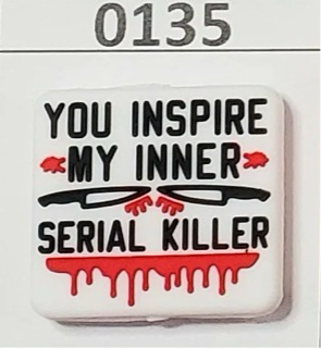 0135- You Inspire my Inner Serial Killer Focal Bead