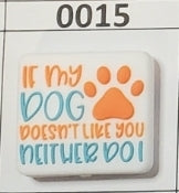 0015- If my Dog Doesn't Like You Neither Do I Focal Bead