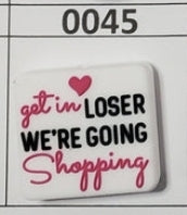 0045- Get in Loser We're Going Shopping Focal Bead