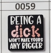 0059- Being a Di*k Won't Make Yours Any Bigger Focal Bead